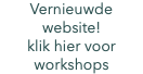 Vernieuwde website! klik hier voor workshops