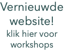 Vernieuwde website! klik hier voor workshops